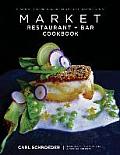 Market Restaurant + Bar Cookbook Seasonally Inspired Cuisine from Southern Californias Carl Schroeder