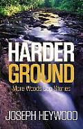 Harder Ground More Woods Cop Stories