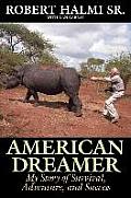American Dreamer My Story of Survival Adventure & Success