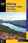 Hiking Michigans Upper Peninsula A Guide to the Areas Greatest Hikes Second Edition