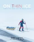 On Thin Ice An Epic Final Quest Into the Melting Arctic