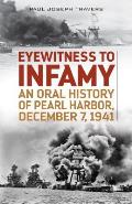 Eyewitness to Infamy: An Oral History of Pearl Harbor, December 7, 1941