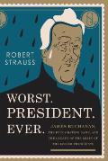 Worst President Ever James Buchanan the Potus Rating Game & the Legacy of the Least of the Lesser Presidents