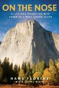 On the Nose A Lifelong Obsession with Yosemites Most Iconic Climb