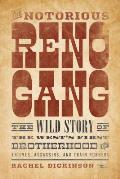 Notorious Reno Gang The Wild Story of the Wests First Brotherhood of Thieves Assassins & Train Robbers