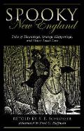 Spooky New England: Tales of Hauntings, Strange Happenings, and Other Local Lore