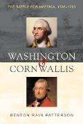Washington & Cornwallis The Battle for America 1775 1783