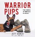 Warrior Pups: True Stories of America's K9 Heroes