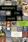Manhattan's Little Secrets: Uncovering Mysteries in Brick and Mortar, Glass and Stone