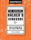 Backpacker The Survival Hackers Handbook How to Survive with Just About Anything