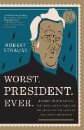 Worst President Ever James Buchanan the POTUS Rating Game & the Legacy of the Least of the Lesser Presidents