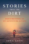 Stories from the Dirt Indiscretions of an Adventure Junkie