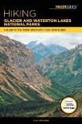 Hiking Glacier & Waterton Lakes National Parks A Guide to the Parks Greatest Hiking Adventures
