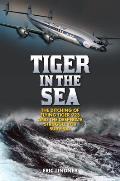 Tiger in the Sea The Ditching of Flying Tiger 923 & the Desperate Struggle for Survival