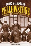 Myths and Legends of Yellowstone: The True Stories behind History's Mysteries