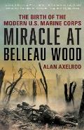 Miracle at Belleau Wood: The Birth Of The Modern U.S. Marine Corps