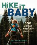 Hike It Baby 100 Awesome Outdoor Adventures with Babies & Toddlers