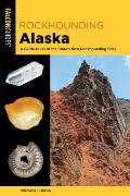Rockhounding Alaska A Guide to 80 of the States Best Rockhounding Sites