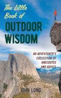 Little Book of Outdoor Wisdom An Adventurers Collection of Anecdotes & Advice
