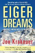 Eiger Dreams Ventures Among Men & Mountains