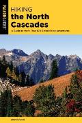 Hiking the North Cascades A Guide to More Than 100 Great Hiking Adventures