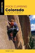 Rock Climbing Colorado: A Guide to More Than 1,800 Routes