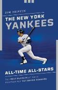 The New York Yankees All-Time All-Stars: The Best Players at Each Position for the Bronx Bombers