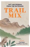 Trail Mix Wit & Wisdom from the Outdoors