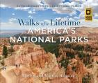 Walks of a Lifetime in Americas National Parks Extraordinary Hikes in Exceptional Places