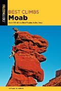 Best Climbs Moab: Over 150 of the Best Routes in the Area