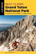 Best Climbs Grand Teton National Park: A Guide to the Area's Greatest Climbing Adventures