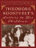 Theodore Roosevelts Letters to His Children