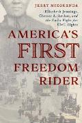 Americas First Freedom Rider Elizabeth Jennings Chester A Arthur & the Early Fight for Civil Rights