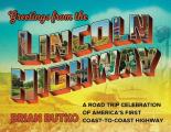 Greetings from the Lincoln Highway A Road Trip Celebration of Americas First Coast to Coast Highway