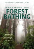 Outdoor Adventurers Guide to Forest Bathing Using Shinrin Yoku to Hike Bike Paddle & Climb Your Way to Health & Happiness