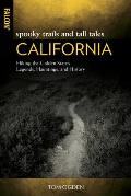 Spooky Trails and Tall Tales California: Hiking the Golden State's Legends, Hauntings, and History