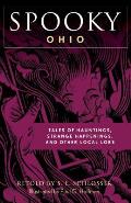 Spooky Ohio: Tales Of Hauntings, Strange Happenings, And Other Local Lore