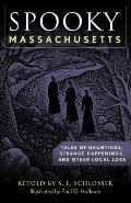 Spooky Massachusetts: Tales of Hauntings, Strange Happenings, and Other Local Lore
