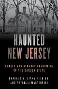 Haunted New Jersey: Ghosts and Strange Phenomena of the Garden State