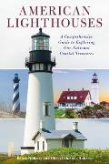 American Lighthouses A Comprehensive Guide To Exploring Our National Coastal Treasures