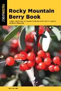 Rocky Mountain Berry Book Finding Identifying & Preparing Berries & Fruits Throughout the Rocky Mountains
