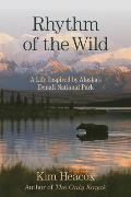 Rhythm of the Wild A Life Inspired by Alaskas Denali National Park