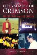 Fifty Shades of Crimson Robert Fripp & King Crimson