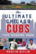 The Ultimate Chicago Cubs Time Machine Book
