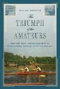 The Triumph of the Amateurs: The Rise, Ruin, and Banishment of Professional Rowing in the Gilded Age