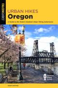 Urban Hikes Oregon: A Guide to the State's Greatest Urban Hiking Adventures