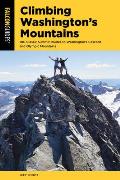 Climbing Washingtons Mountains 100 Classic Summit Routes to Washingtons Cascade & Olympic Mountains