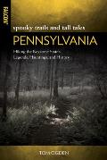 Spooky Trails and Tall Tales Pennsylvania: Hiking the Keystone State's Legends, Hauntings, and History