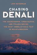 Chasing Denali: The Sourdoughs, Cheechakos, and Frauds Behind the Most Unbelievable Feat in Mountaineering