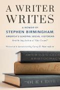 Writer Writes A Memoir by Stephen Birmingham Americas Leading Social Historian & Best Selling Author of Our Crowd